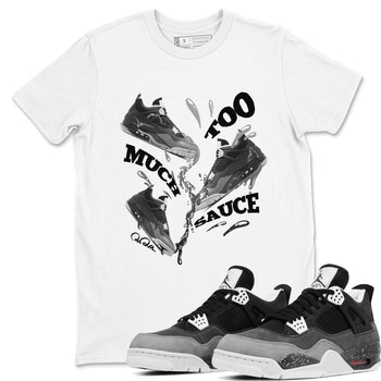 4s Fear shirts to match jordans Too Much Sauce sneaker match tees Air Jordan 4 Fear match shoes to clothes SNRT Sneaker Tees unisex cotton White 1 shirts
