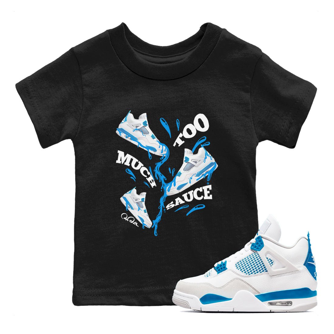 Air Jordan 4 Industrial Blue shirt to match jordans Too Much Sauce sneaker tees Air Jordan 4 Military Blue SNRT sneaker release tees baby toddler Black 1 cotton Shirt