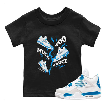 Air Jordan 4 Industrial Blue shirt to match jordans Too Much Sauce sneaker tees Air Jordan 4 Military Blue SNRT sneaker release tees baby toddler Black 1 cotton Shirt