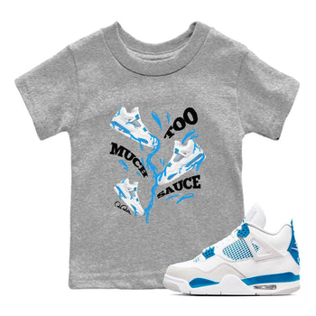 Air Jordan 4 Industrial Blue shirt to match jordans Too Much Sauce sneaker tees Air Jordan 4 Military Blue SNRT sneaker release tees baby toddler Heather Grey 1 cotton Shirt