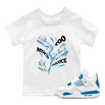 Air Jordan 4 Industrial Blue shirt to match jordans Too Much Sauce sneaker tees Air Jordan 4 Military Blue SNRT sneaker release tees baby toddler White 1 cotton Shirt