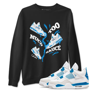 Air Jordan 4 Industrial Blue shirt to match jordans Too Much Sauce sneaker tees Air Jordan 4 Military Blue SNRT Sneaker Release Tees unisex cotton Black 1 crew neck shirt