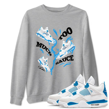 Air Jordan 4 Industrial Blue shirt to match jordans Too Much Sauce sneaker tees Air Jordan 4 Military Blue SNRT Sneaker Release Tees unisex cotton Heather Grey 1 crew neck shirt