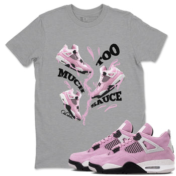 4s Retro Orchid shirts to match jordans Too Much Sauce sneaker match tees Air Jordan 4 WMNS Orchid match shoes to clothes SNRT Sneaker Tees unisex cotton Heather Grey 1 shirts