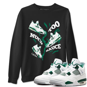 4s Oxidized Green shirts to match jordans Too Much Sauce sneaker match tees Air Jordan 4 Oxidized Green SNRT Sneaker Tees streetwear brand Black 1 unisex cotton tee
