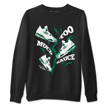 4s Oxidized Green shirts to match jordans Too Much Sauce sneaker match tees Air Jordan 4 Oxidized Green SNRT Sneaker Tees streetwear brand Black 2 unisex cotton tee