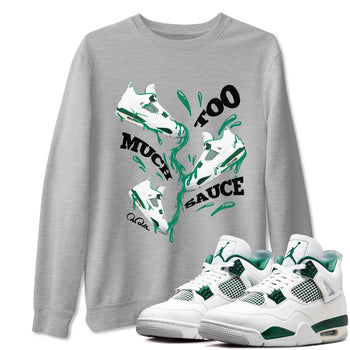 4s Oxidized Green shirts to match jordans Too Much Sauce sneaker match tees Air Jordan 4 Oxidized Green SNRT Sneaker Tees streetwear brand Heather Grey 1 unisex cotton tee