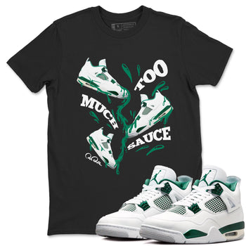 4s Oxidized Green shirts to match jordans Too Much Sauce sneaker match tees Air Jordan 4 Oxidized Green SNRT Sneaker Tees streetwear brand Black 1 unisex cotton tee