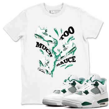 4s Oxidized Green shirts to match jordans Too Much Sauce sneaker match tees Air Jordan 4 Oxidized Green SNRT Sneaker Tees streetwear brand White 1 unisex cotton tee