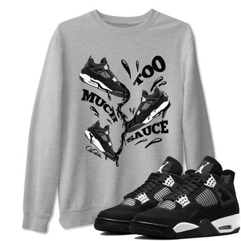 4s White Thunder shirts to match jordans Too Much Sauce sneaker match tees Air Jordan 4 White Thunder SNRT Sneaker Release Tees unisex cotton Heather Grey 1 crew neck shirts