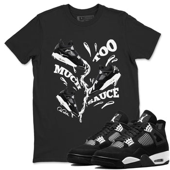 4s White Thunder shirts to match jordans Too Much Sauce sneaker match tees Air Jordan 4 White Thunder SNRT Sneaker Release Tees unisex cotton Black 1 crew neck shirts