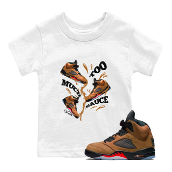 5s Archaeo Brown shirts to match jordans Too Much Sauce sneaker match tees Air Jordan 5 Archaeo Brown match shoes to clothes SNRT Sneaker Tees Youth Baby White 1 tee