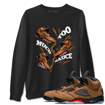 5s Archaeo Brown shirts to match jordans Too Much Sauce sneaker match tees Air Jordan 5 Archaeo Brown match shoes to clothes SNRT Sneaker Tees unisex cotton Black 1 shirts