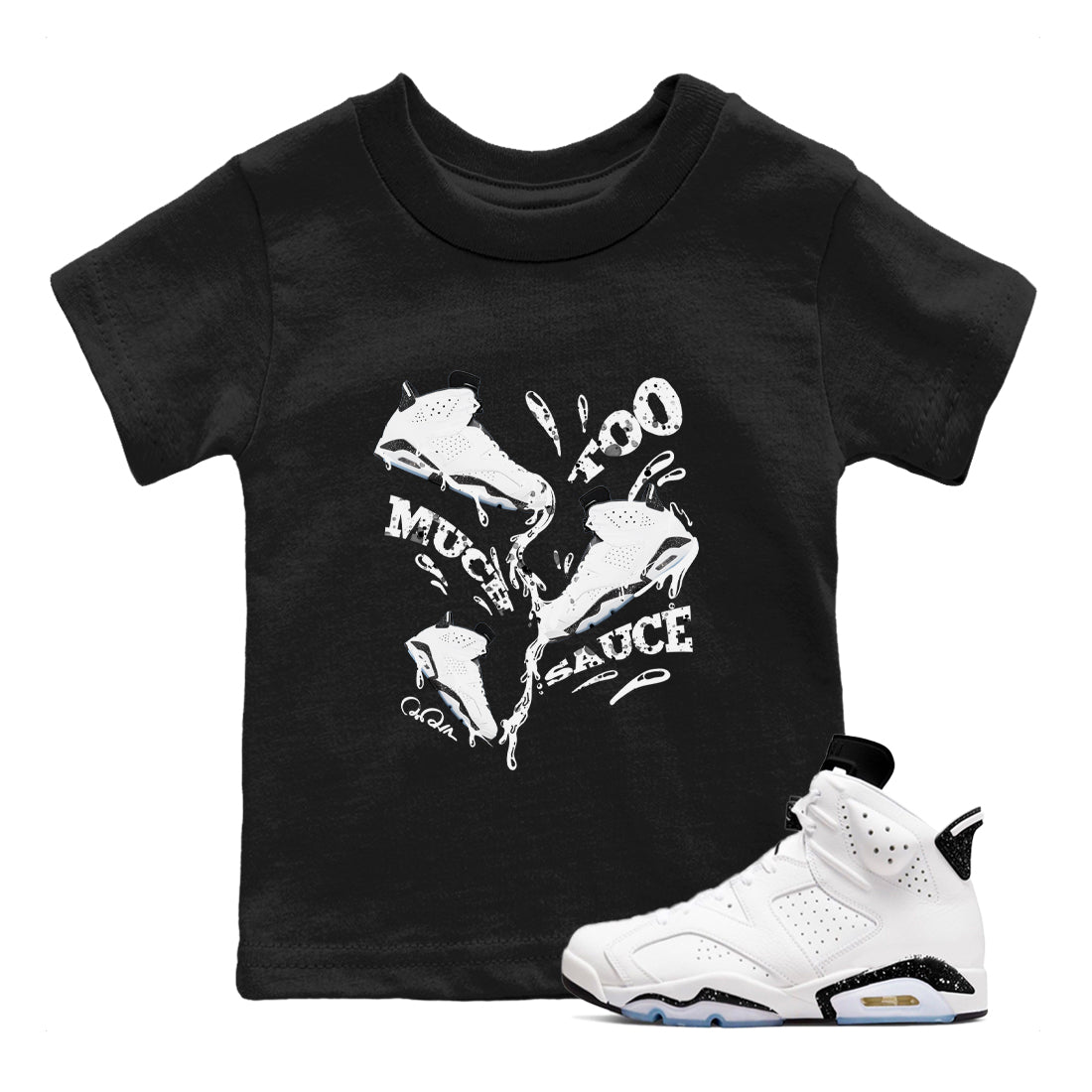 AJ6 White Black shirts to match jordans Too Much Sauce sneaker match tees Air Jordan 6 White Black SNRT Sneaker Tees streetwear brand Baby and Youth Black 1 cotton tee