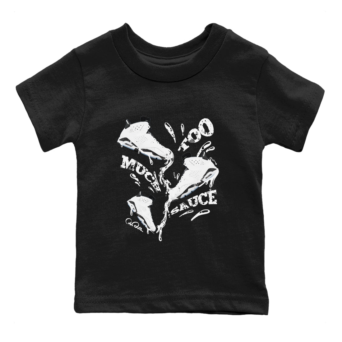 AJ6 White Black shirts to match jordans Too Much Sauce sneaker match tees Air Jordan 6 White Black SNRT Sneaker Tees streetwear brand Baby and Youth Black 2 cotton tee