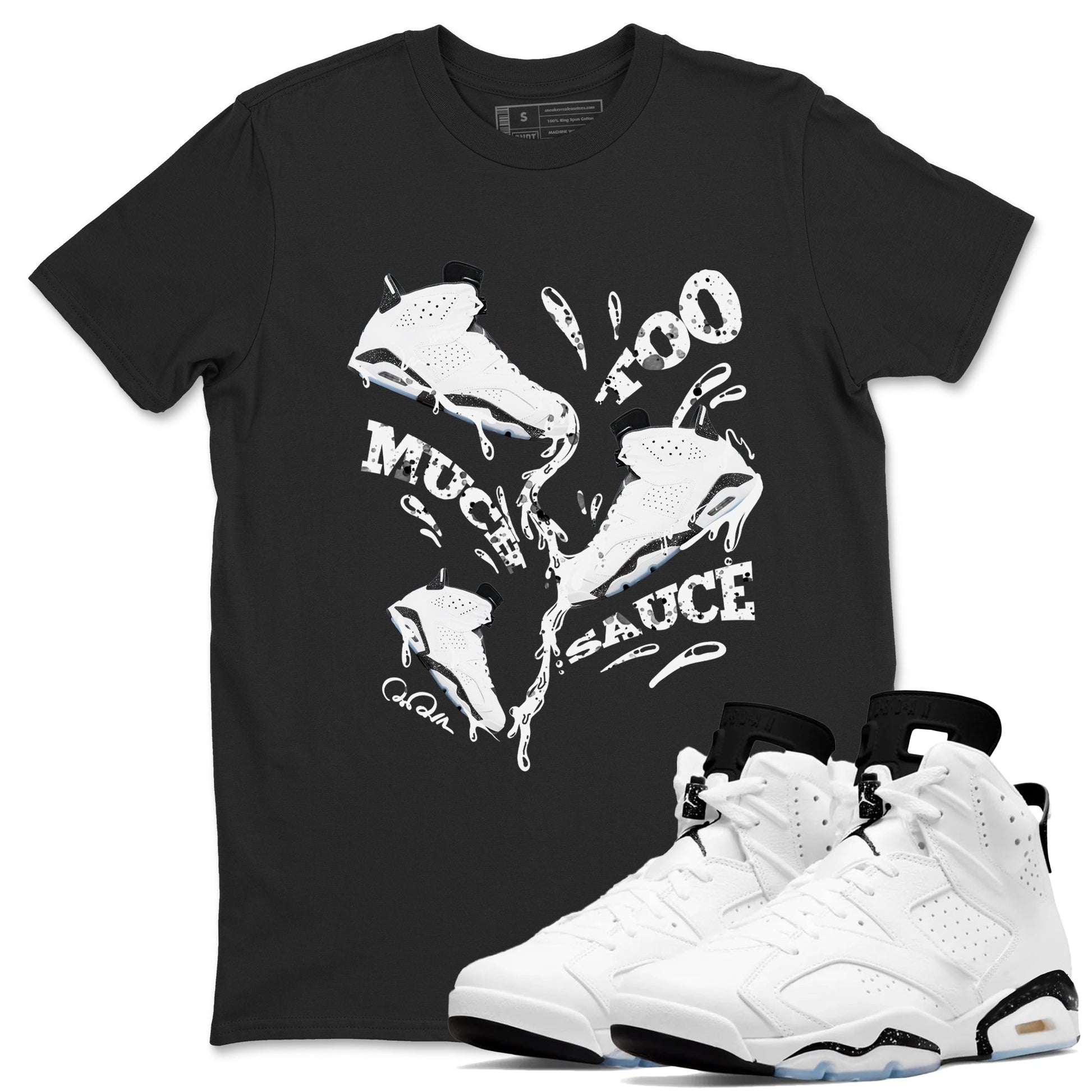 AJ6 White Black shirts to match jordans Too Much Sauce sneaker match tees Air Jordan 6 White Black SNRT Sneaker Tees streetwear brand Black 1 unisex cotton tee