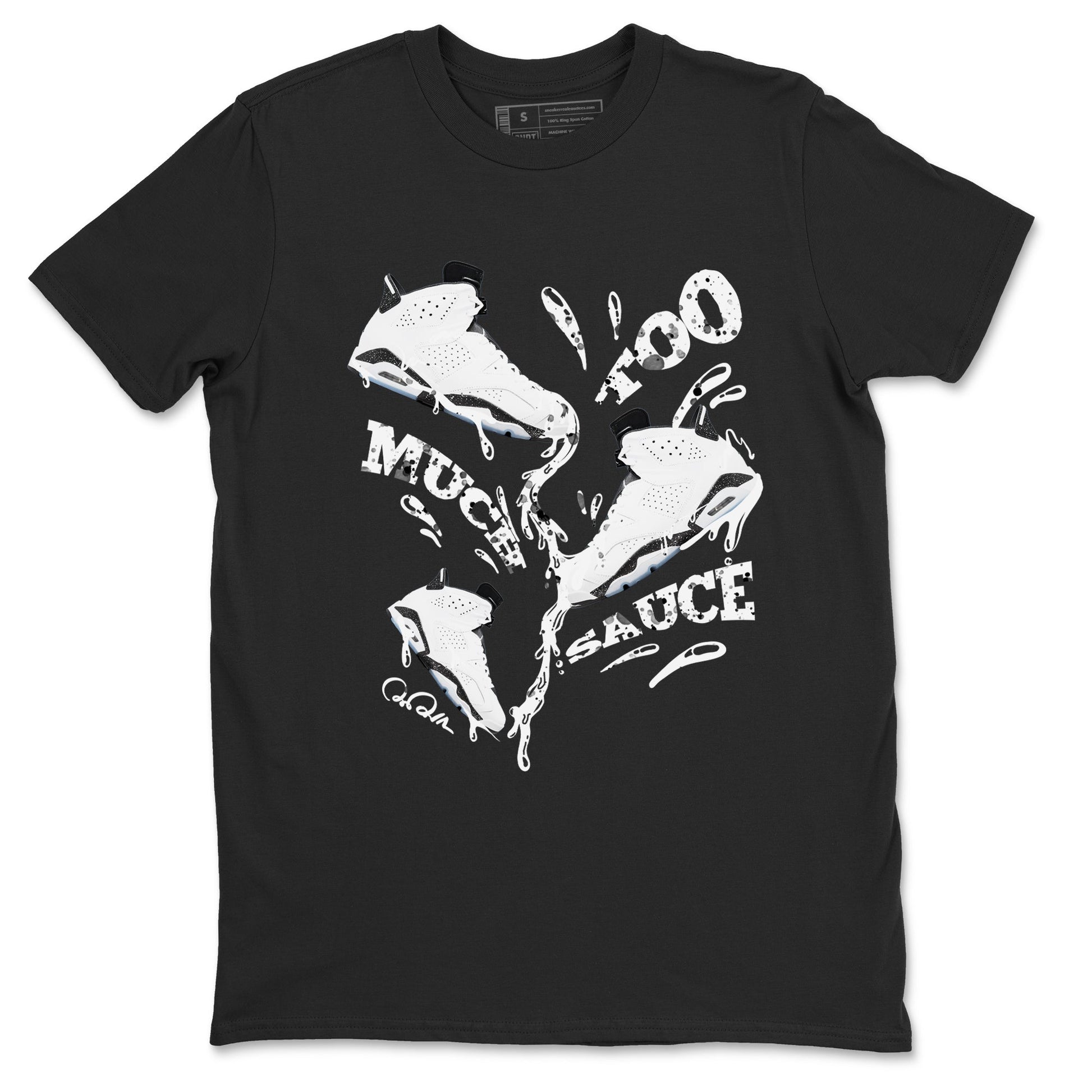AJ6 White Black shirts to match jordans Too Much Sauce sneaker match tees Air Jordan 6 White Black SNRT Sneaker Tees streetwear brand Black 2 unisex cotton tee