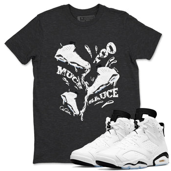 AJ6 White Black shirts to match jordans Too Much Sauce sneaker match tees Air Jordan 6 White Black SNRT Sneaker Tees streetwear brand Charcoal Heather 1 unisex cotton tee