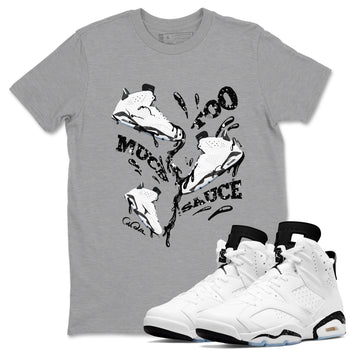 AJ6 White Black shirts to match jordans Too Much Sauce sneaker match tees Air Jordan 6 White Black SNRT Sneaker Tees streetwear brand Heather Grey 1 unisex cotton tee