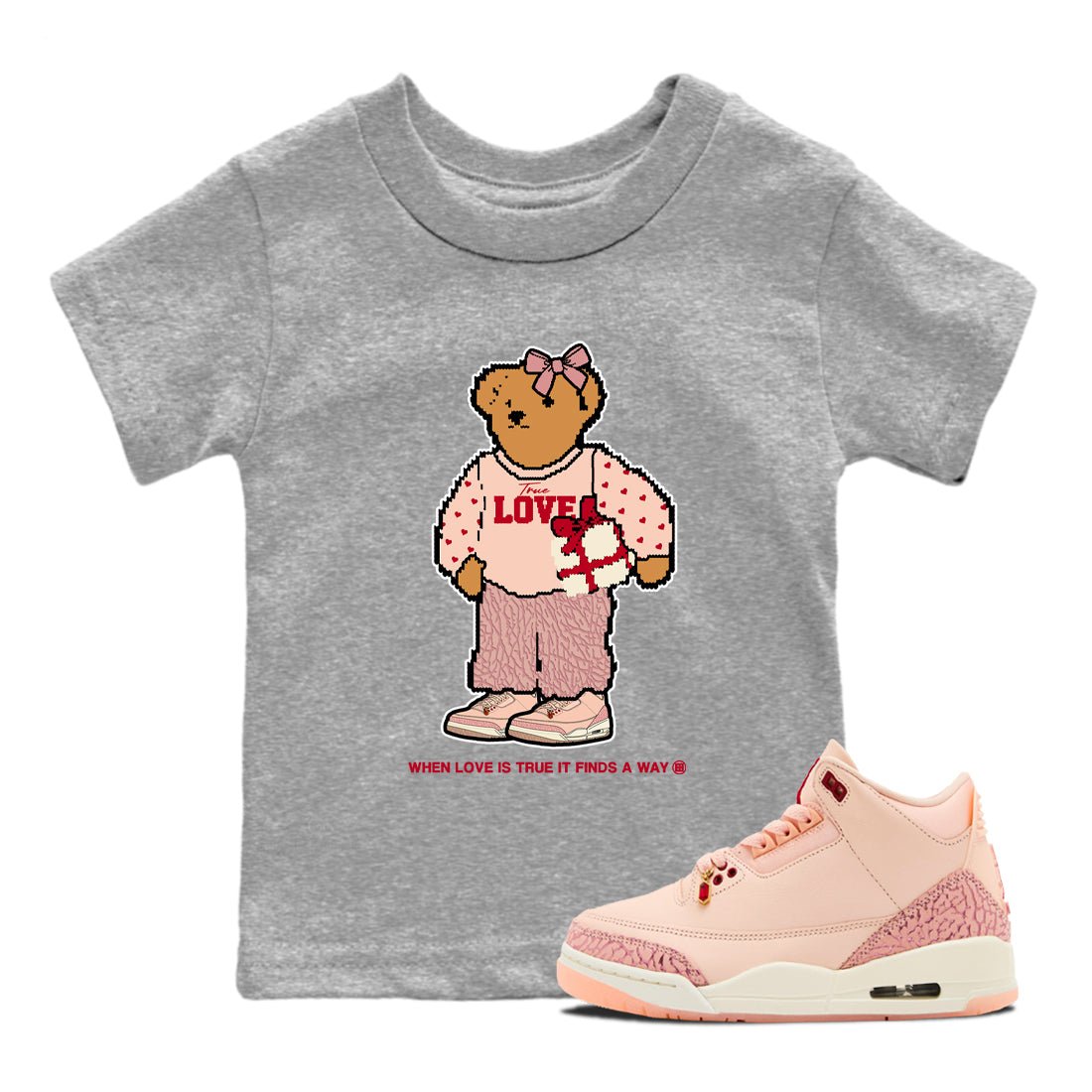 3s Valentines Day tee to match jordans  True Love Bear tee to match jordans Air Jordan 3 "Treat Yourself" Washed Coral special Valentine's Day Gift SNRT Sneaker Tees Youth Baby Heather Grey 1 tee