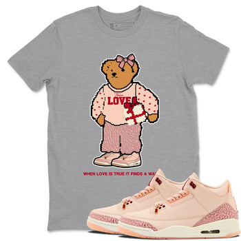 3s Valentines Day tee to match jordans  True Love Bear tee to match jordans Air Jordan 3 "Treat Yourself" Washed Coral special Valentine's Day Gift SNRT Sneaker Tees Graphic Tee Heather Grey 1 shirts