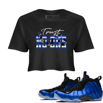 Air Foamposite One Royal shirts to match jordans Trust No One sneaker match tees Air Foamposite One Royal SNRT Sneaker Release Tees unisex cotton Black 1 Crop Shirts