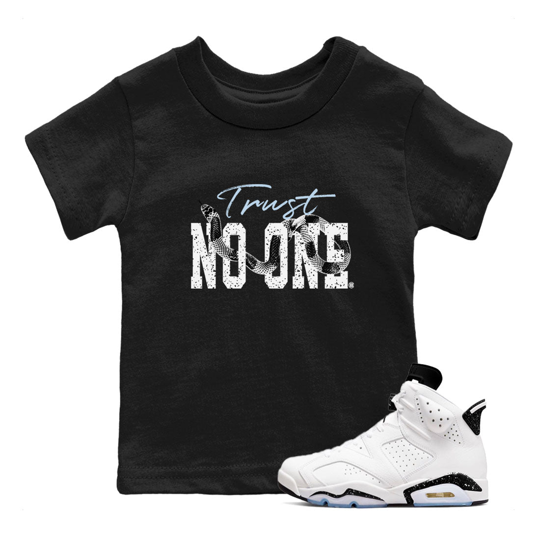 AJ6 White Black shirts to match jordans Trust No One sneaker match tees Air Jordan 6 White Black SNRT Sneaker Tees streetwear brand Baby and Youth Black 1 cotton tee