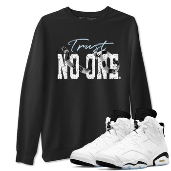 AJ6 White Black shirts to match jordans Trust No One sneaker match tees Air Jordan 6 White Black SNRT Sneaker Tees streetwear brand Black 1 unisex cotton tee
