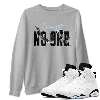 AJ6 White Black shirts to match jordans Trust No One sneaker match tees Air Jordan 6 White Black SNRT Sneaker Tees streetwear brand Heather Grey 1 unisex cotton tee