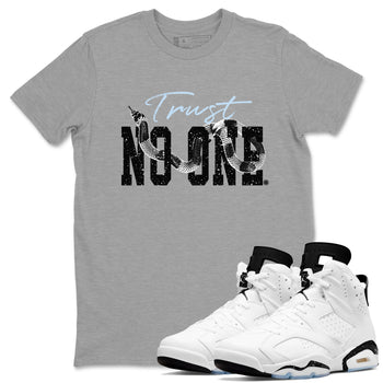AJ6 White Black shirts to match jordans Trust No One sneaker match tees Air Jordan 6 White Black SNRT Sneaker Tees streetwear brand Heather Grey 1 unisex cotton tee