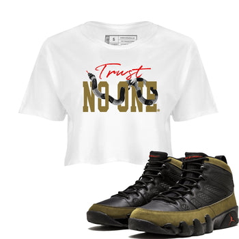 9s Olive shirts to match jordans Trust No One sneaker match tees Air Jordan 9 Olive match shoes to clothes SNRT Sneaker Tees unisex cotton White 1 crop tee