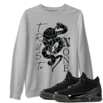 Air Jordan 3 Black Cat shirts to match jordans Trust None sneaker match tees Jordan 3 Retro Black Cat best t shirts to wear with jordans SNRT Sneaker Tees unisex cotton Heather Grey 1 shirts
