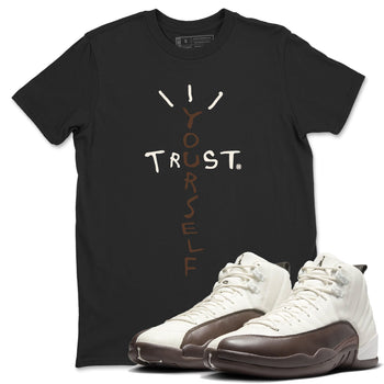 AJ12 Baroque Brown shirts to match jordans Trust Yourself best t shirts to wear with jordans SoleFly x Jordan 12 Baroque Brown match shoes to clothes SNRT Sneaker Tees unisex cotton Black 1 shirts