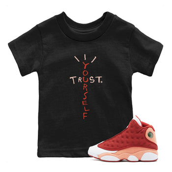 Air Jordan 13 Dune Red shirts to match jordans Trust Yourself sneaker match tees Air Jordan 13 Dune Red SNRT Sneaker Tees streetwear brand Baby and Youth Black 1 cotton tee