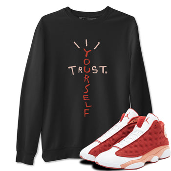 Air Jordan 13 Dune Red shirts to match jordans Trust Yourself sneaker match tees Air Jordan 13 Dune Red SNRT Sneaker Tees streetwear brand Black 1 unisex cotton tee
