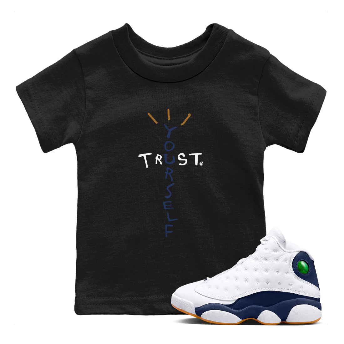 Air Jordan 13 Midnight Navy shirts to match jordans Trust Yourself sneaker match tees 13 Midnight Navy SNRT Sneaker Release Tees Youth Baby Black 1 crew neck shirts