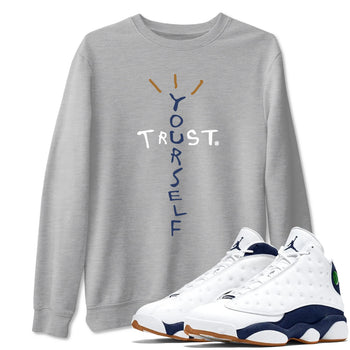 Air Jordan 13 Midnight Navy shirts to match jordans Trust Yourself sneaker match tees 13 Midnight Navy SNRT Sneaker Release Tees unisex cotton Heather Grey 1 crew neck shirts