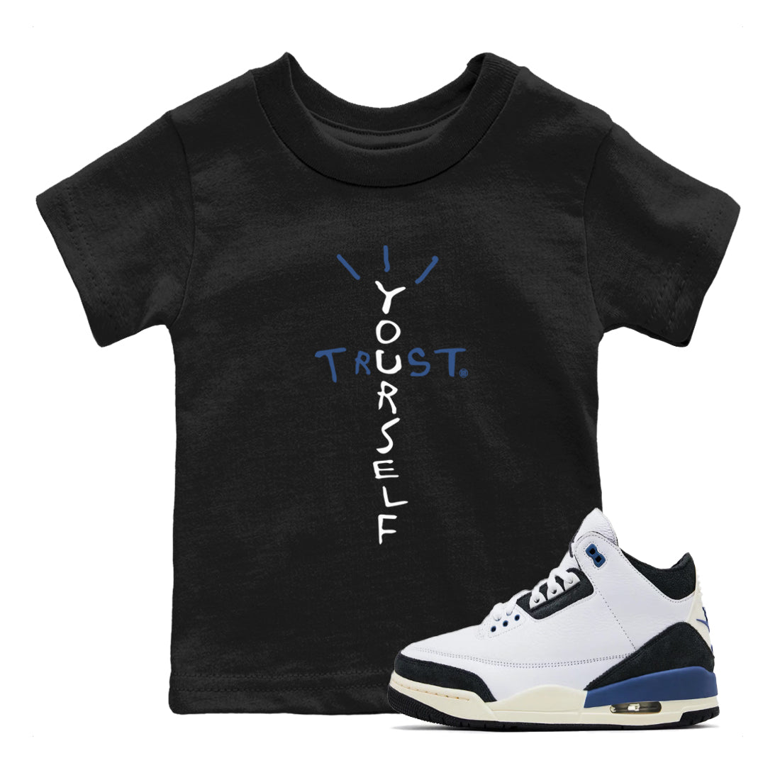 A Ma Maniere Air Jordan 3 Diffused Blue shirts to match jordans Trust Yourself graphic tee Jordan 3 For The Love best t-shirts to wear with jordans SNRT Sneaker Tees Youth Baby Black 1 tee