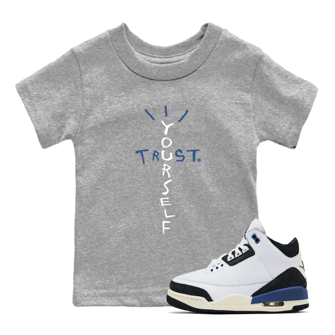 A Ma Maniere Air Jordan 3 Diffused Blue shirts to match jordans Trust Yourself graphic tee Jordan 3 For The Love best t-shirts to wear with jordans SNRT Sneaker Tees Youth Baby Heather Grey 1 tee