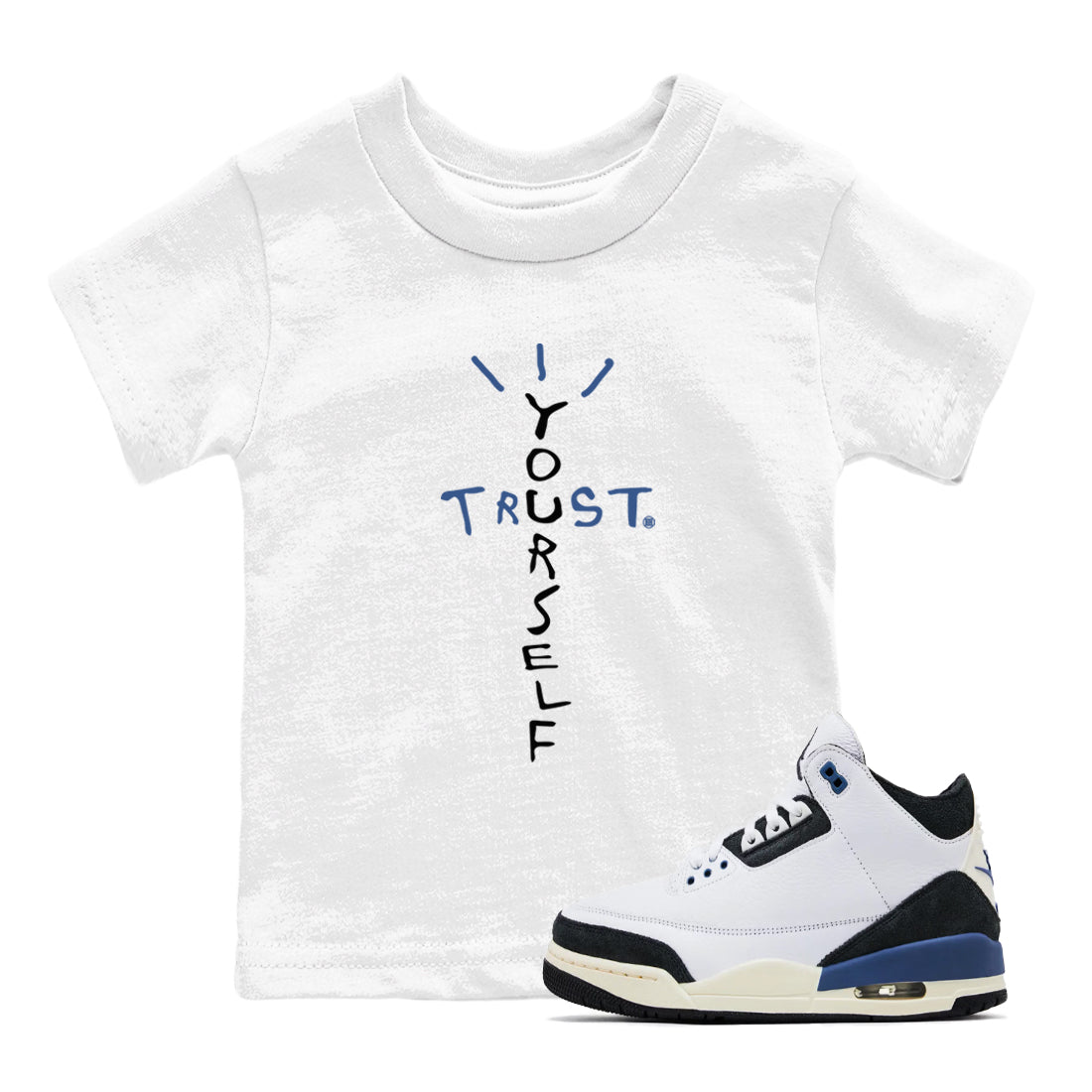A Ma Maniere Air Jordan 3 Diffused Blue shirts to match jordans Trust Yourself graphic tee Jordan 3 For The Love best t-shirts to wear with jordans SNRT Sneaker Tees Youth Baby White 1 tee