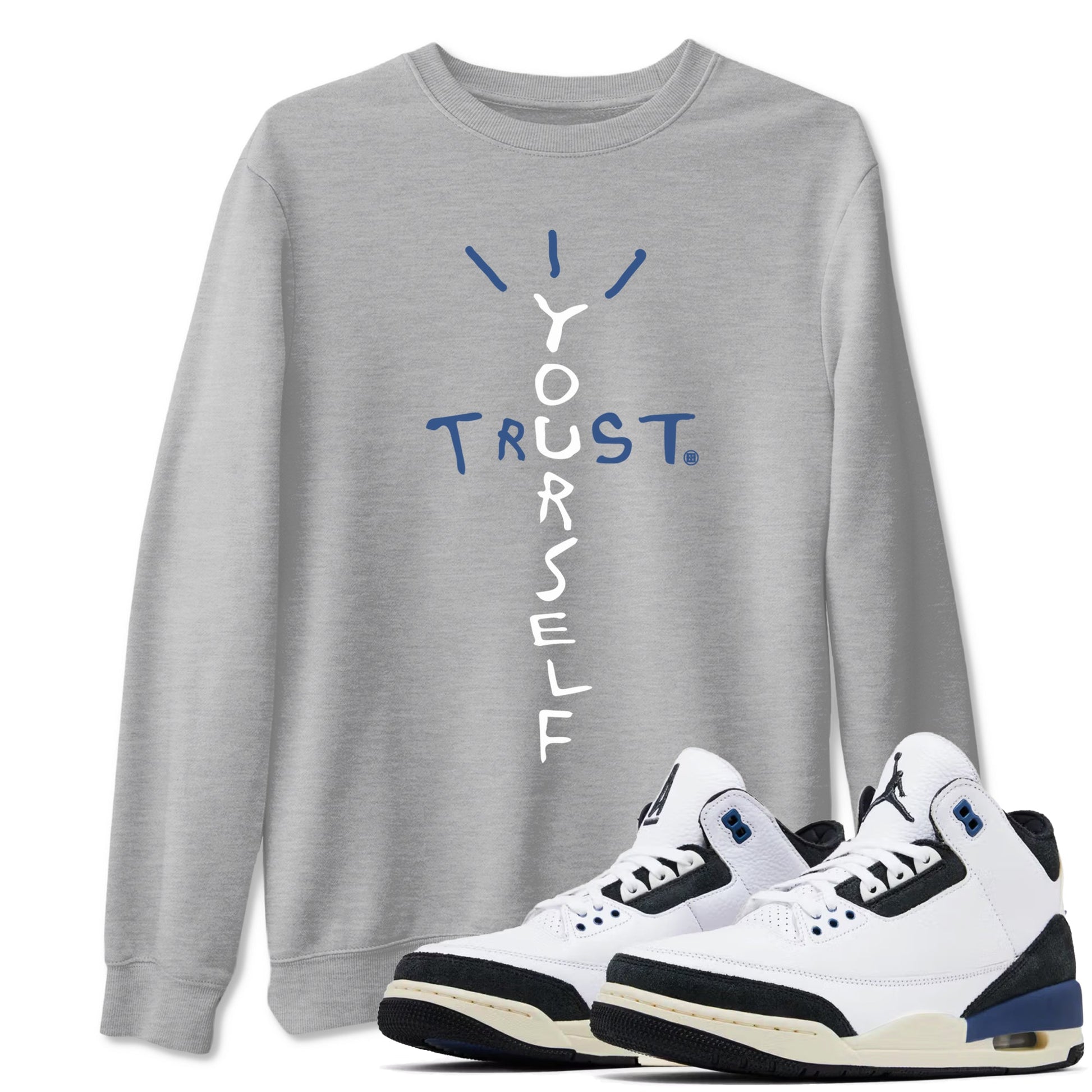 A Ma Maniere Air Jordan 3 Diffused Blue shirts to match jordans Trust Yourself graphic tee Jordan 3 For The Love best t-shirts to wear with jordans SNRT Sneaker Tees unisex cotton Heather Grey 1 shirts