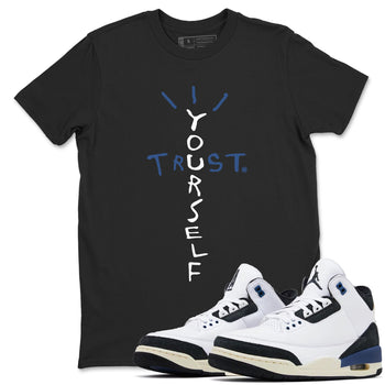 A Ma Maniere Air Jordan 3 Diffused Blue shirts to match jordans Trust Yourself graphic tee Jordan 3 For The Love best t-shirts to wear with jordans SNRT Sneaker Tees unisex cotton Black 1 shirts