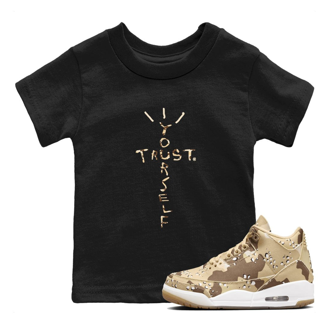 3s Desert Camo shirts to match jordans Trust Yourself sneaker match tees Air Jordan 3 Desert Camo SNRT Sneaker Tees streetwear brand Baby and Youth Black 1 cotton tee
