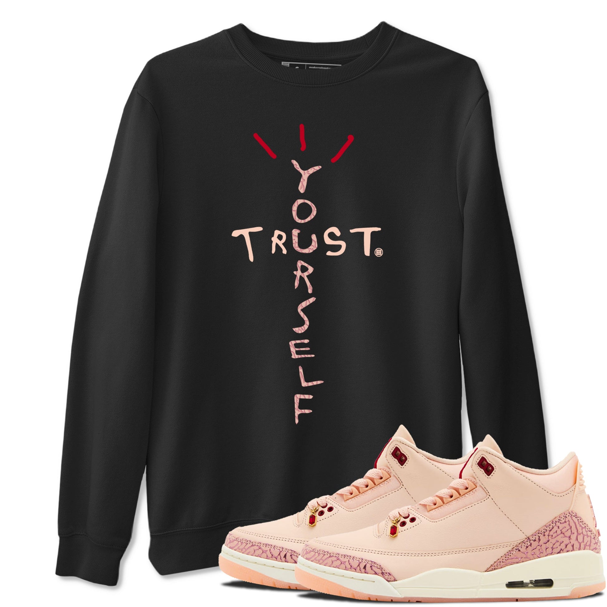 3s Valentines Day shirts to match jordans Trust Yourself best t shirts to wear with jordans Air Jordan 3 Valentines Day match shoes to clothes SNRT Sneaker Tees unisex cotton Black 1 shirts