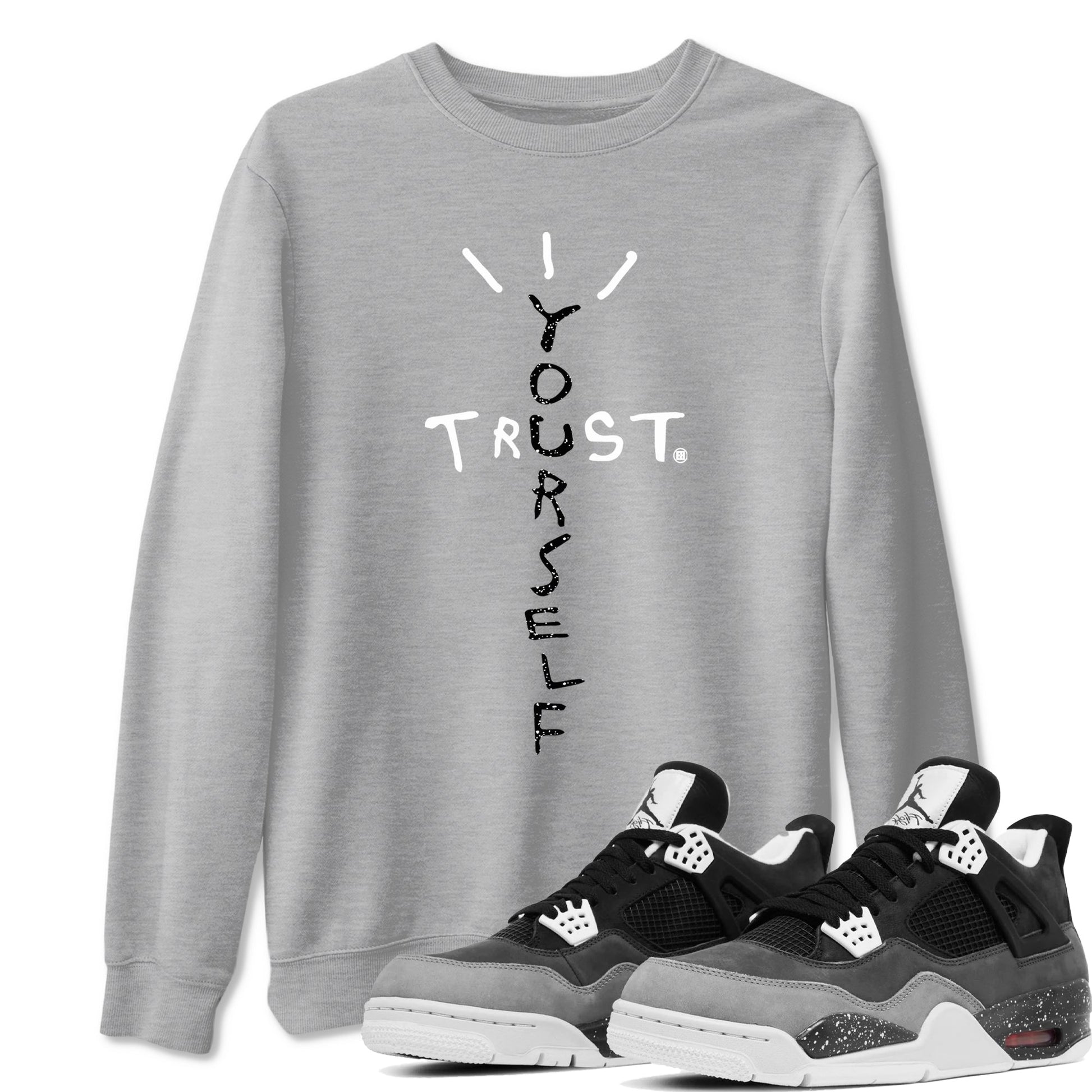 4s Fear shirts to match jordans Trust Yourself sneaker match tees Air Jordan 4 Retro Fear match shoes to clothes SNRT Sneaker Tees unisex cotton Heather Grey 1 shirts