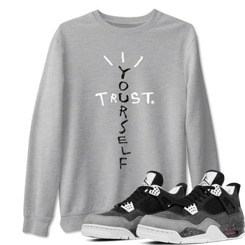 4s Fear shirts to match jordans Trust Yourself sneaker match tees Air Jordan 4 Retro Fear match shoes to clothes SNRT Sneaker Tees unisex cotton Heather Grey 1 shirts