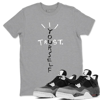 4s Fear shirts to match jordans Trust Yourself sneaker match tees Air Jordan 4 Retro Fear match shoes to clothes SNRT Sneaker Tees unisex cotton Heather Grey 1 shirts
