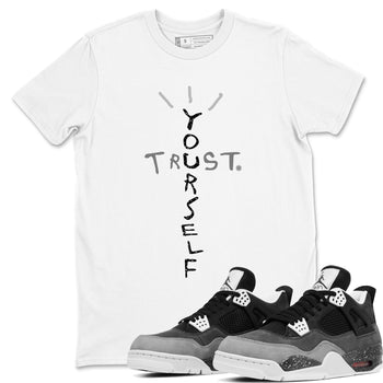 4s Fear shirts to match jordans Trust Yourself sneaker match tees Air Jordan 4 Retro Fear match shoes to clothes SNRT Sneaker Tees unisex cotton White 1 shirts