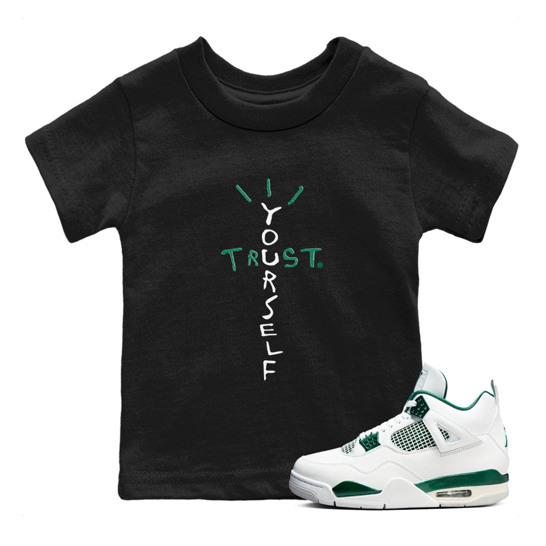 4s Oxidized Green shirts to match jordans Trust Yourself sneaker match tees Air Jordan 4 Oxidized Green SNRT Sneaker Tees streetwear brand Baby and Youth Black 1 cotton tee