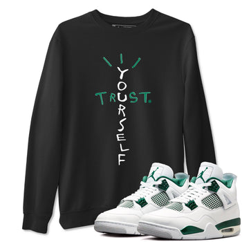 4s Oxidized Green shirts to match jordans Trust Yourself sneaker match tees Air Jordan 4 Oxidized Green SNRT Sneaker Tees streetwear brand Black 1 unisex cotton tee